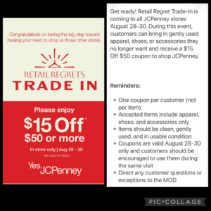 Customers can bring in gently used apparel, shoes, or accessories they no longer want and receive a $15 off $50 coupon to shop at JCPenney during the event. Items must be clean, gently used, and in usable condition. One coupon per customer. Coupons are valid August 28–30 only. See store for details.
